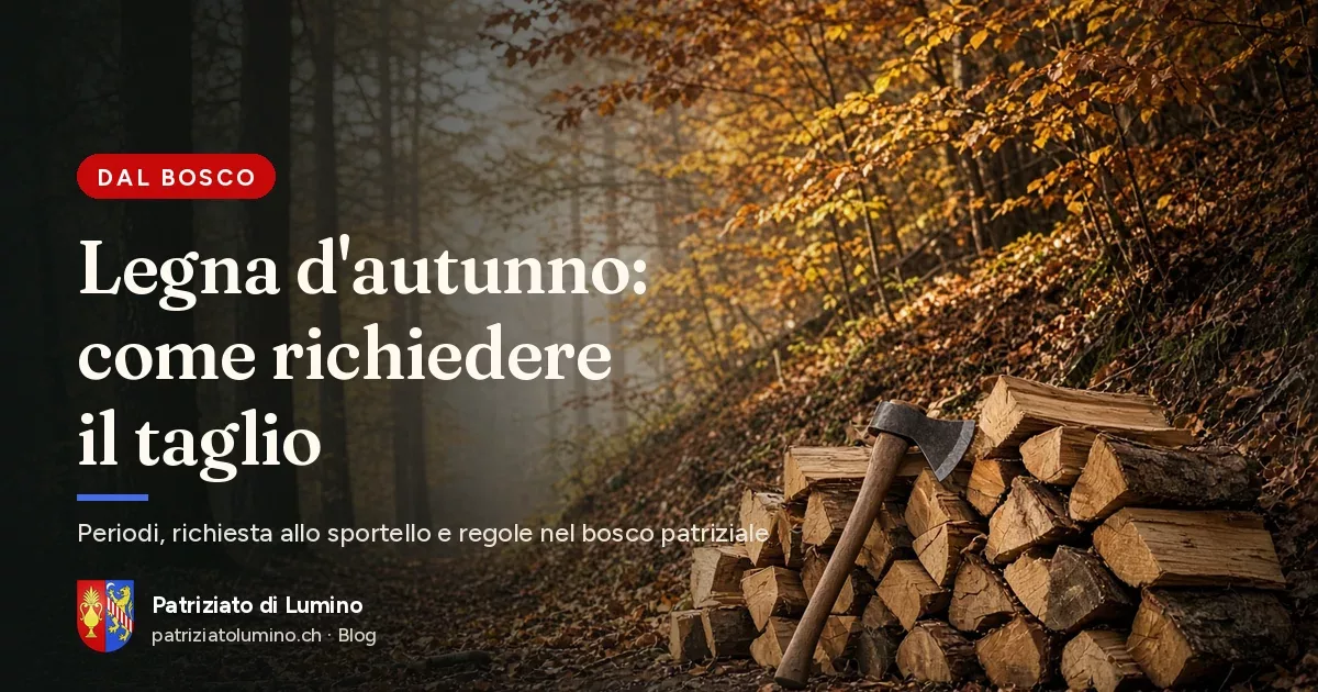 Legna d'autunno: come richiedere il taglio al Patriziato